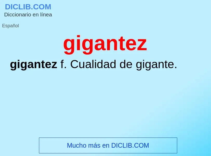 ¿Qué es gigantez? - significado y definición