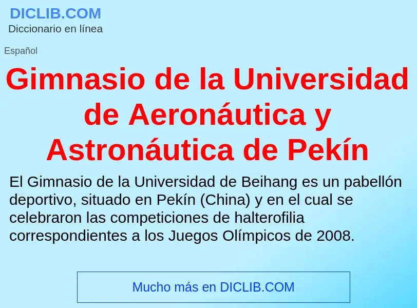 O que é Gimnasio de la Universidad de Aeronáutica y Astronáutica de Pekín - definição, significado, 