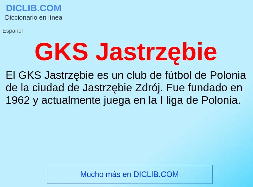 O que é GKS Jastrzębie - definição, significado, conceito