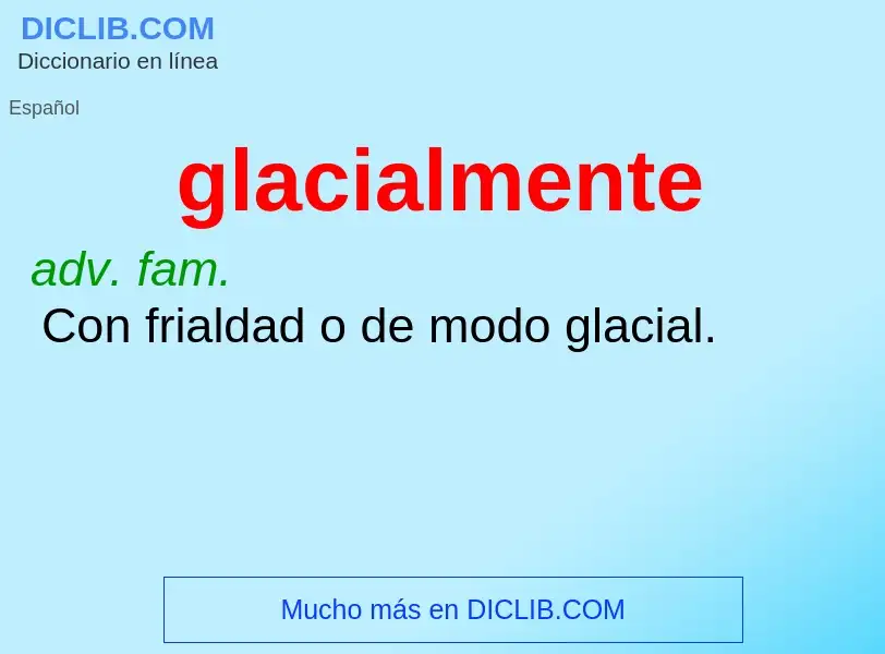 O que é glacialmente - definição, significado, conceito