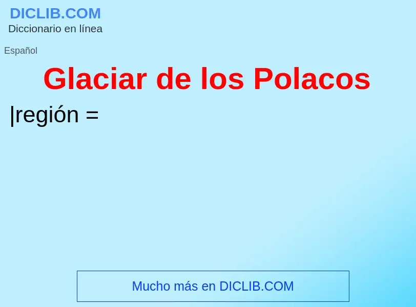 ¿Qué es Glaciar de los Polacos? - significado y definición