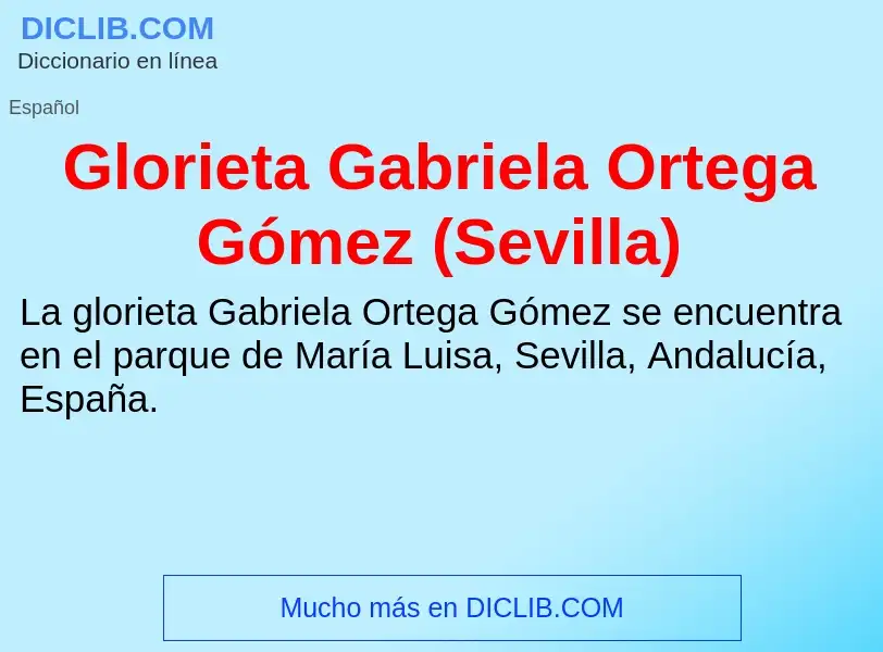 Что такое Glorieta Gabriela Ortega Gómez (Sevilla) - определение