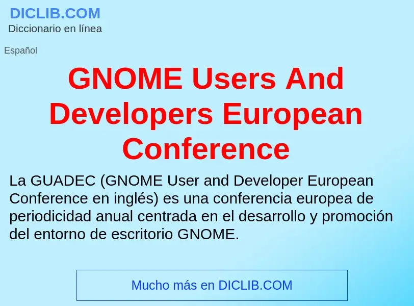 ¿Qué es GNOME Users And Developers European Conference? - significado y definición