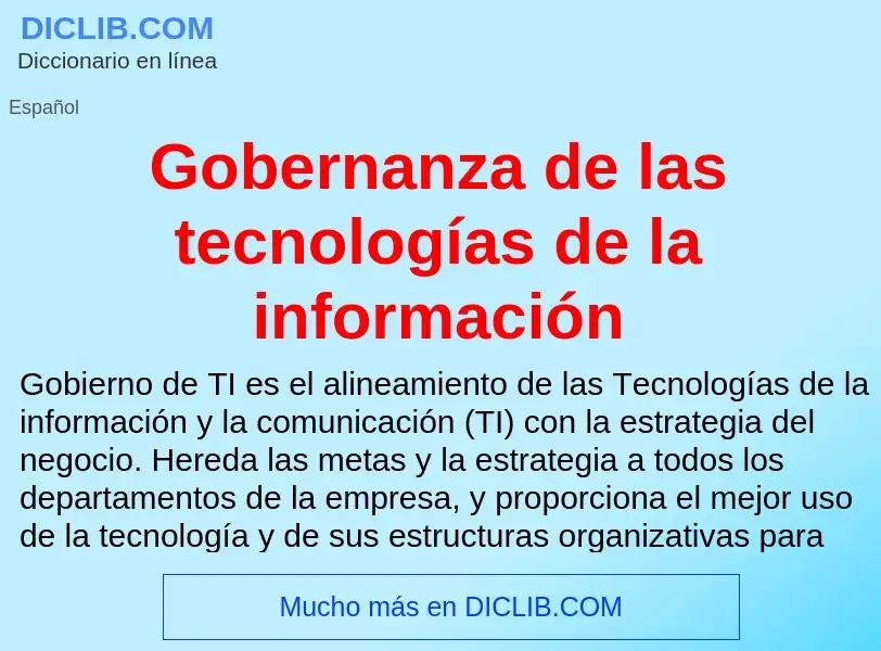 Che cos'è Gobernanza de las tecnologías de la información - definizione