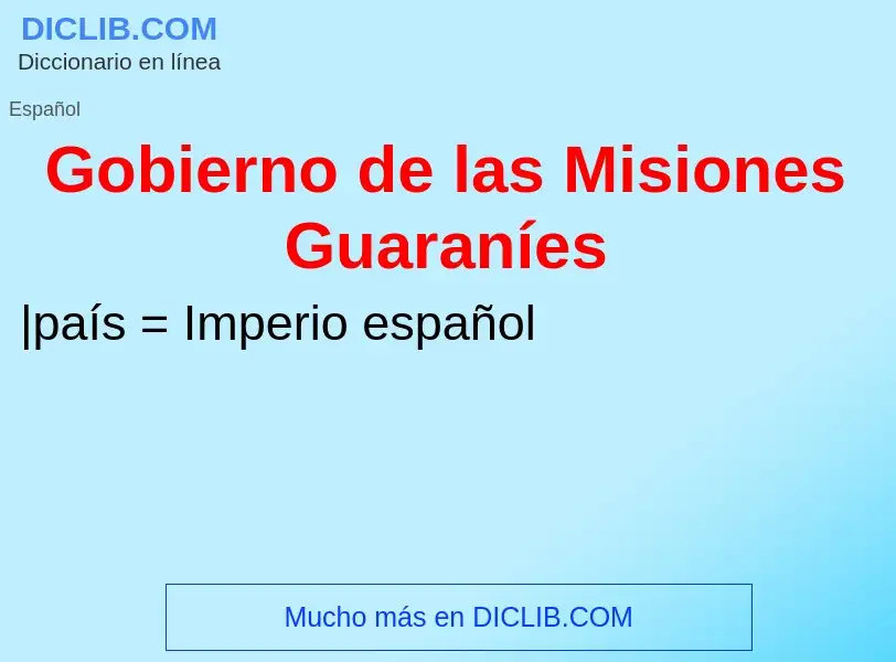 ¿Qué es Gobierno de las Misiones Guaraníes? - significado y definición