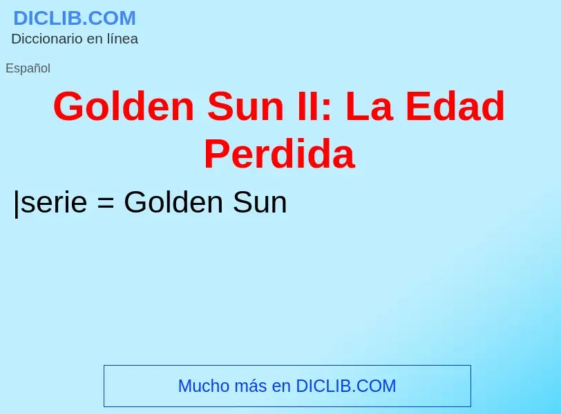 Wat is Golden Sun II: La Edad Perdida - definition