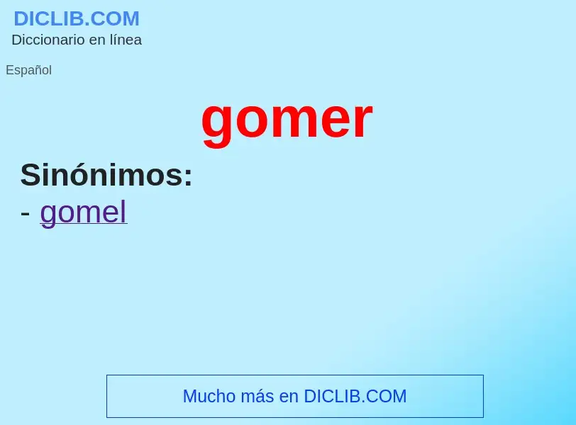 ¿Qué es gomer? - significado y definición