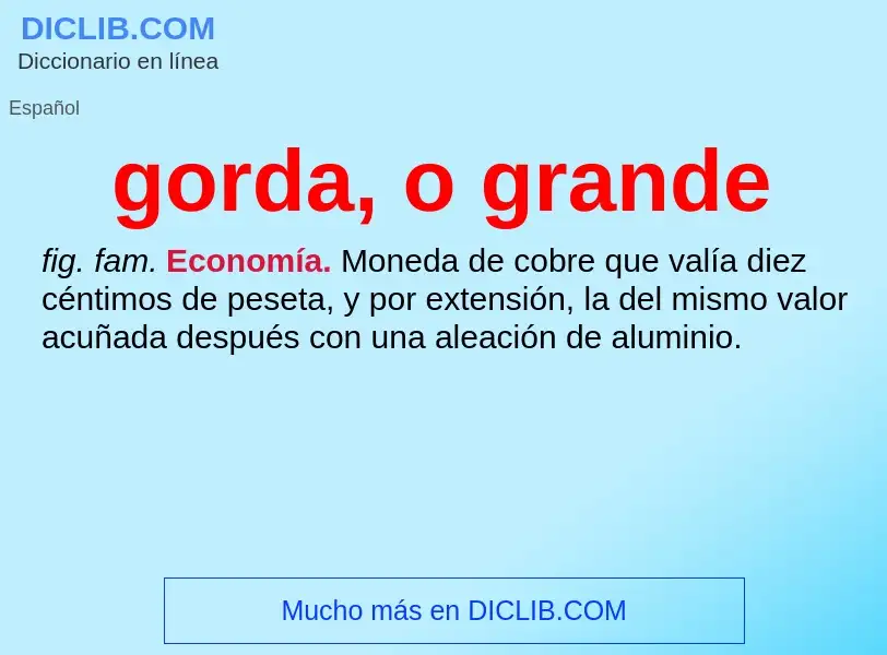 Che cos'è gorda, o grande - definizione