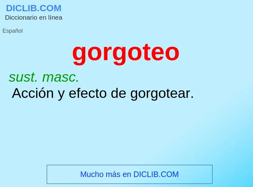 Wat is gorgoteo - definition