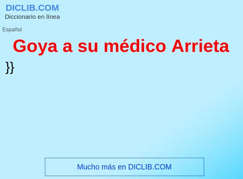 What is Goya a su médico Arrieta - meaning and definition