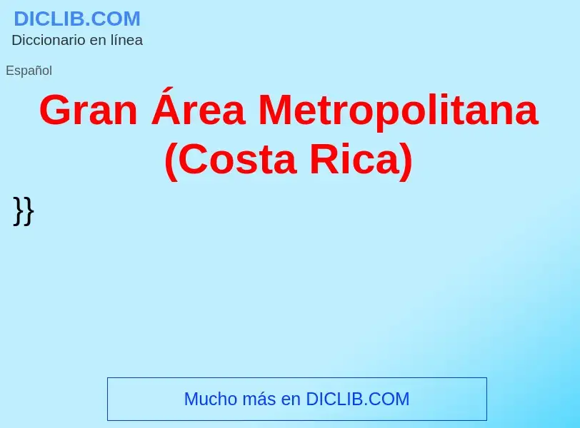 O que é Gran Área Metropolitana (Costa Rica) - definição, significado, conceito