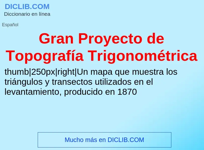 Che cos'è Gran Proyecto de Topografía Trigonométrica - definizione