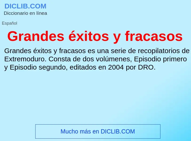 O que é Grandes éxitos y fracasos - definição, significado, conceito