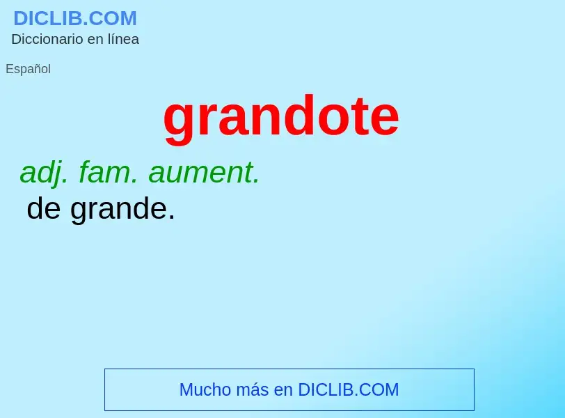 Che cos'è grandote - definizione