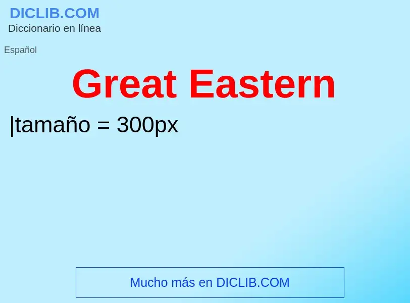 Qu'est-ce que Great Eastern - définition