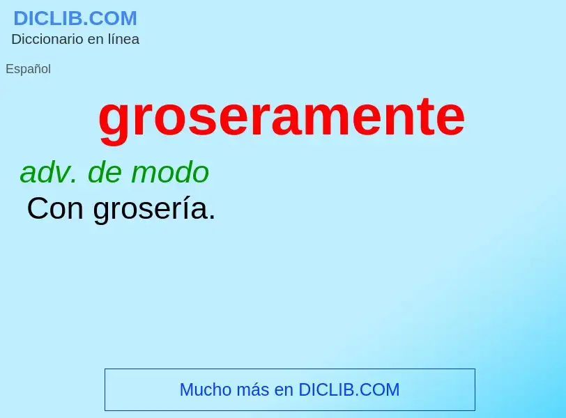 What is groseramente - meaning and definition