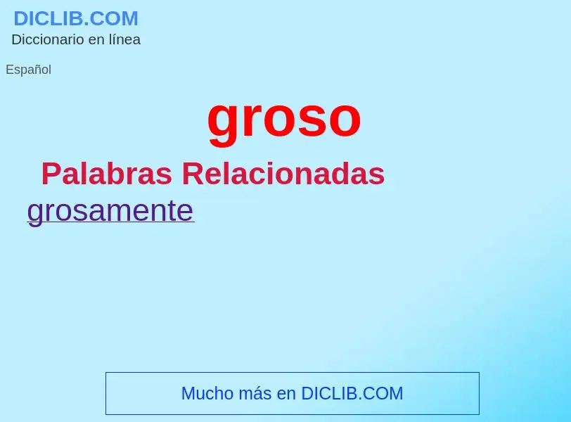 What is groso - meaning and definition