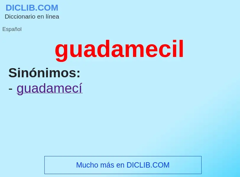 O que é guadamecil - definição, significado, conceito