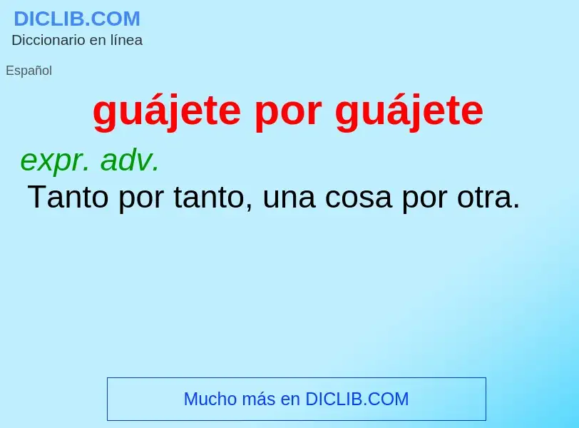 Wat is guájete por guájete - definition