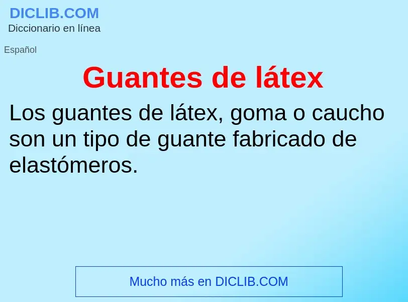 O que é Guantes de látex - definição, significado, conceito