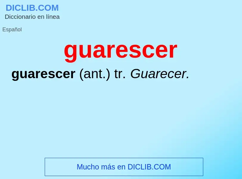 ¿Qué es guarescer? - significado y definición