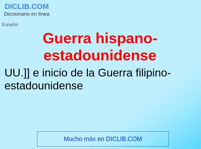 ¿Qué es Guerra hispano-estadounidense? - significado y definición