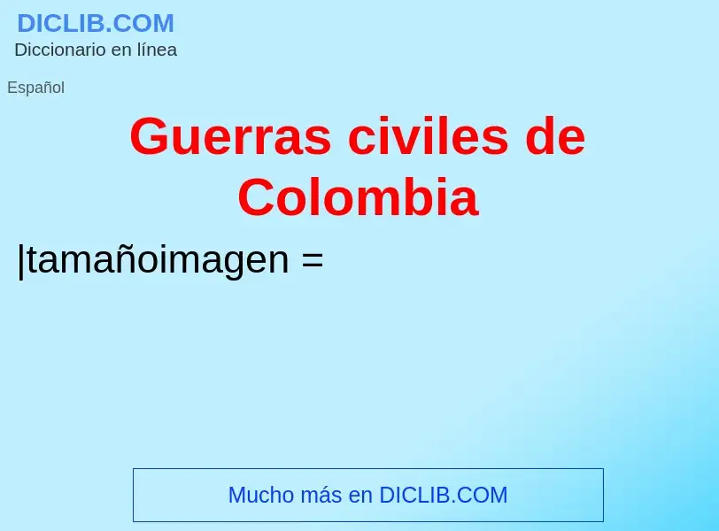 ¿Qué es Guerras civiles de Colombia? - significado y definición