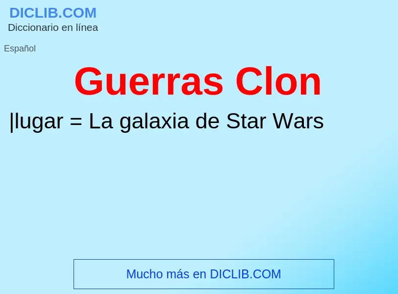 ¿Qué es Guerras Clon? - significado y definición