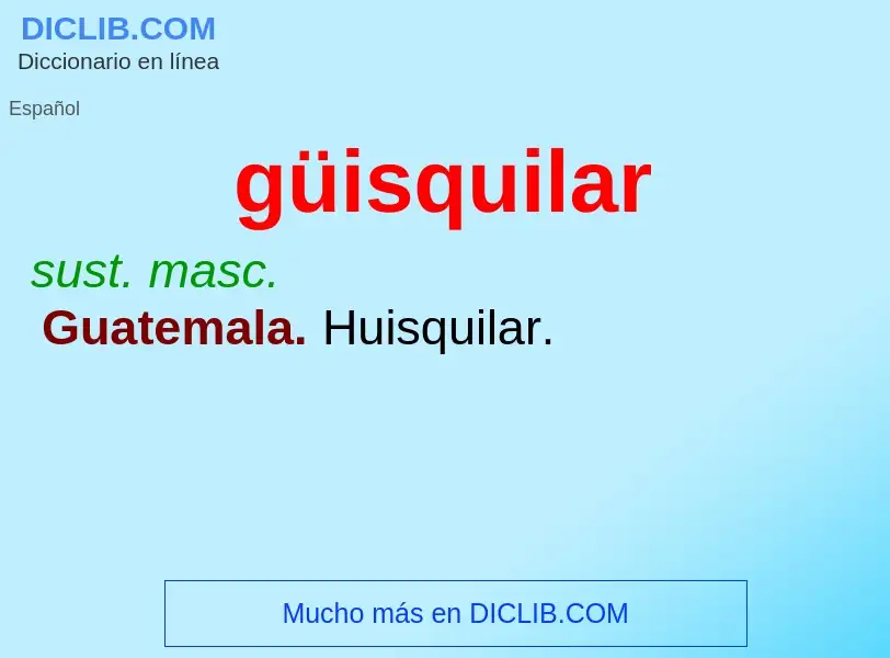 ¿Qué es güisquilar? - significado y definición