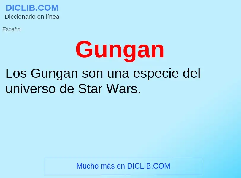 ¿Qué es Gungan? - significado y definición