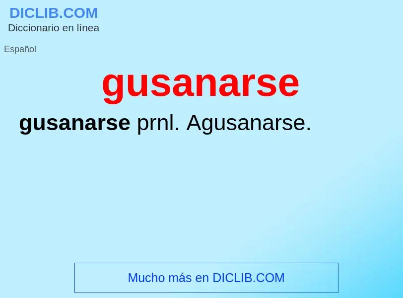 O que é gusanarse - definição, significado, conceito