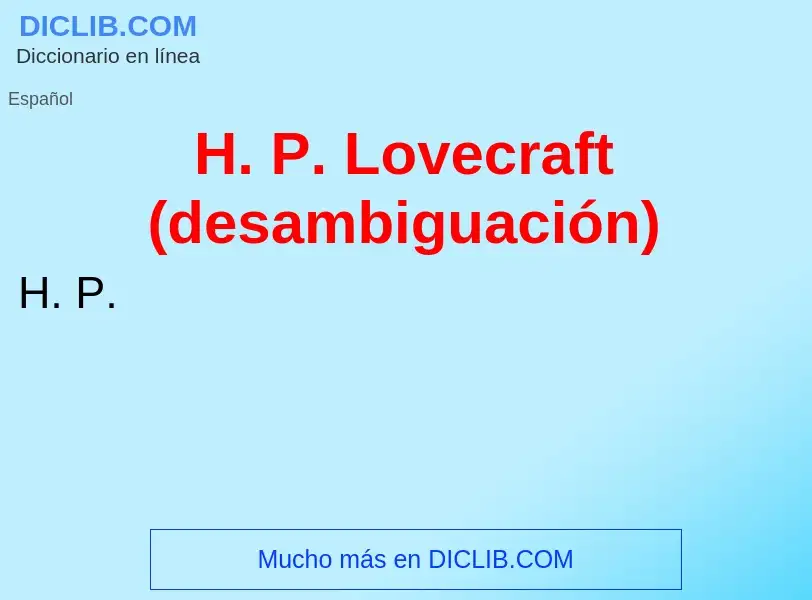 Qu'est-ce que H. P. Lovecraft (desambiguación) - définition