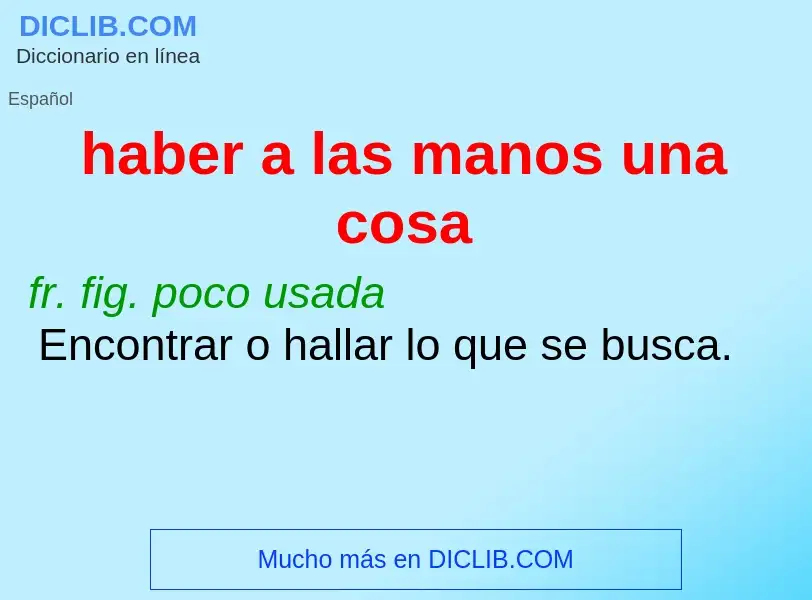 What is haber a las manos una cosa - definition