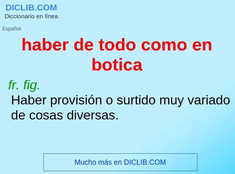 Was ist haber de todo como en botica - Definition