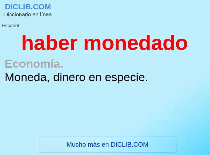 What is haber monedado - meaning and definition