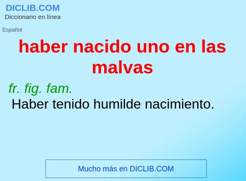 ¿Qué es haber nacido uno en las malvas? - significado y definición