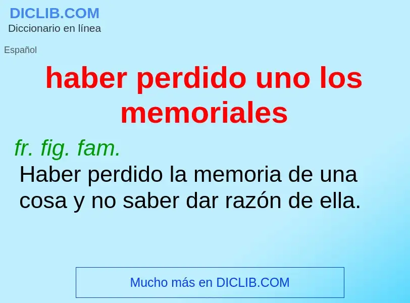 What is haber perdido uno los memoriales - definition