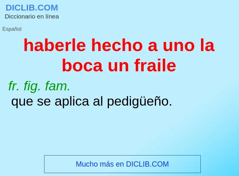 Che cos'è haberle hecho a uno la boca un fraile - definizione