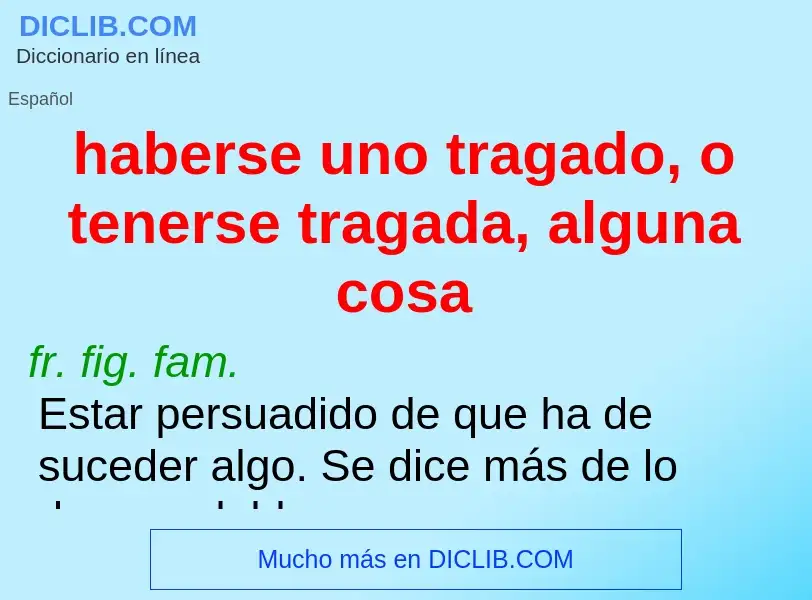 ¿Qué es haberse uno tragado, o tenerse tragada, alguna cosa? - significado y definición