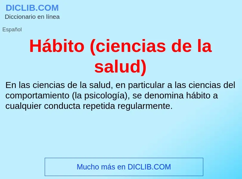 Qu'est-ce que Hábito (ciencias de la salud) - définition