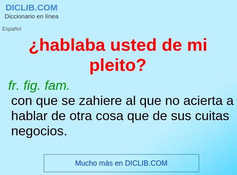 O que é ¿hablaba usted de mi pleito? - definição, significado, conceito