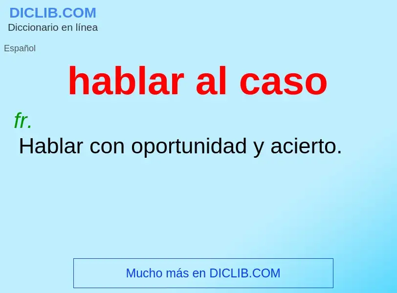 What is hablar al caso - definition