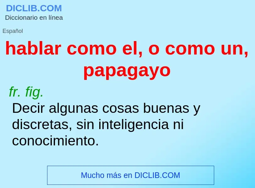 O que é hablar como el, o como un, papagayo - definição, significado, conceito