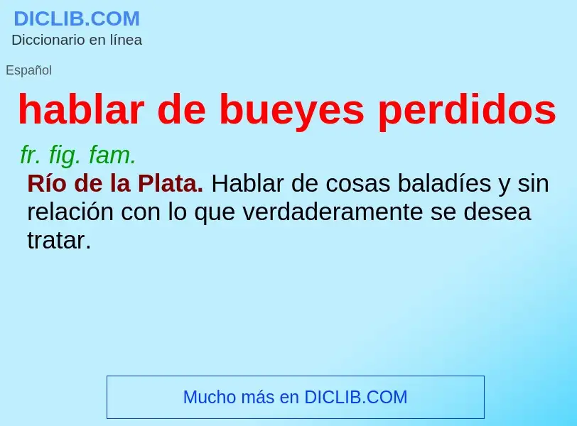 What is hablar de bueyes perdidos - meaning and definition