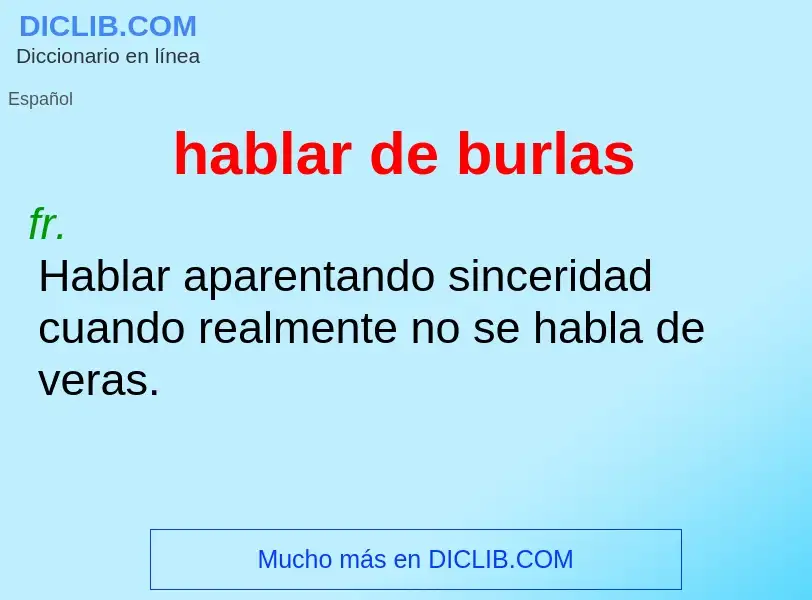 Wat is hablar de burlas - definition