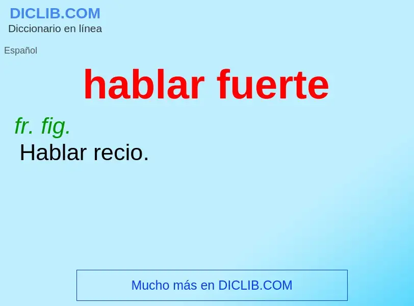 What is hablar fuerte - meaning and definition