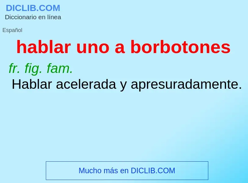 What is hablar uno a borbotones - meaning and definition