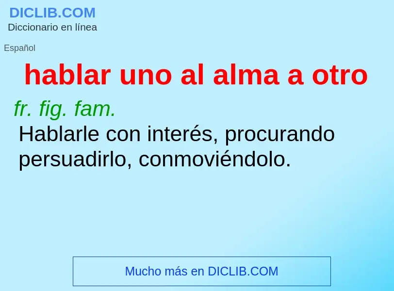 What is hablar uno al alma a otro - definition