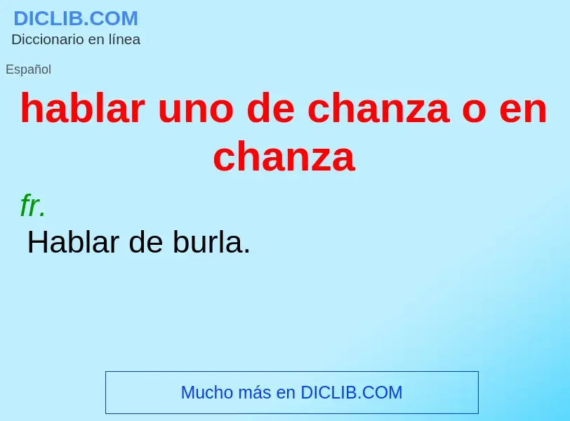 Che cos'è hablar uno de chanza o en chanza - definizione