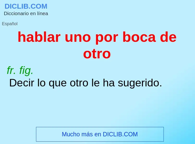 Che cos'è hablar uno por boca de otro - definizione